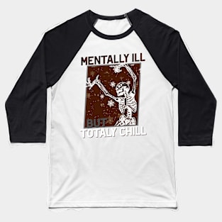 Mentally Ill but Totally Chill! Funny Baseball T-Shirt